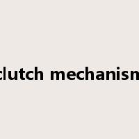 clutch mechanism是什么意思