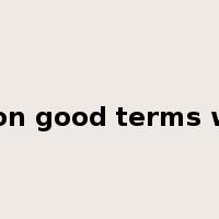be on good terms with是什么意思