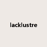 lacklustre是什么意思