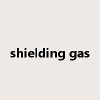 shielding gas是什么意思