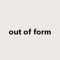 out of form是什么意思
