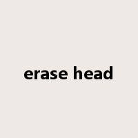 erase head是什么意思