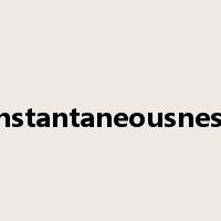 instantaneousness是什么意思