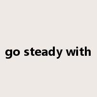 go steady with是什么意思