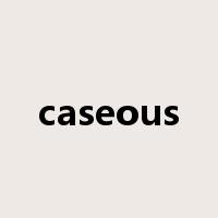 caseous是什么意思
