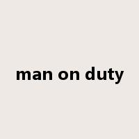 man on duty是什么意思