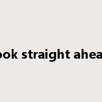 look straight ahead是什么意思