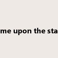 come upon the stage是什么意思