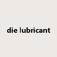 die lubricant是什么意思