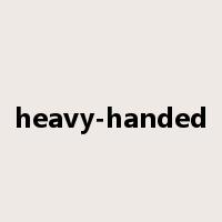 heavy-handed是什么意思