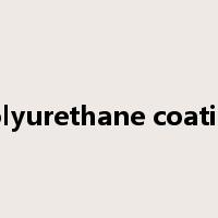 polyurethane coating是什么意思