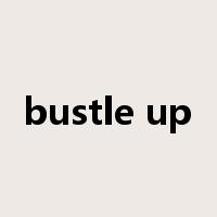 bustle up是什么意思