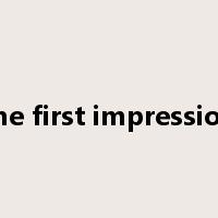 the first impression是什么意思