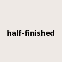 half-finished是什么意思