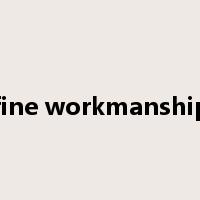 fine workmanship是什么意思