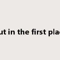 put in the first place是什么意思