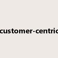customer-centric是什么意思