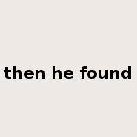 then he found是什么意思