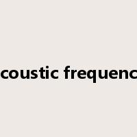 acoustic frequency是什么意思