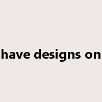 have designs on是什么意思