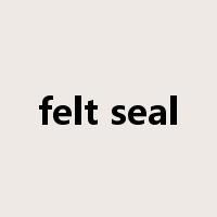 felt seal是什么意思