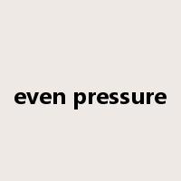 even pressure是什么意思