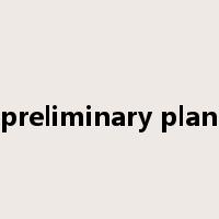 preliminary plan是什么意思