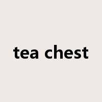 tea chest是什么意思