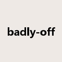 badly-off是什么意思