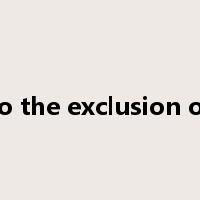 to the exclusion of是什么意思