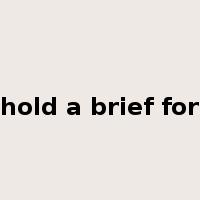 hold a brief for是什么意思