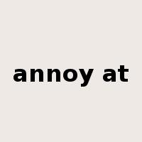 annoy at是什么意思
