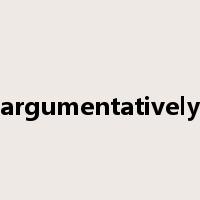 argumentatively是什么意思