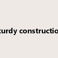 sturdy construction是什么意思