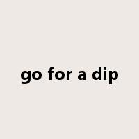 go for a dip是什么意思