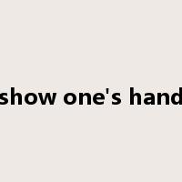 show one's hand是什么意思