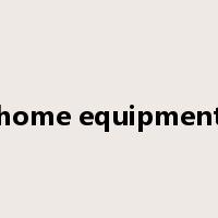 home equipment是什么意思