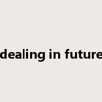 dealing in future是什么意思