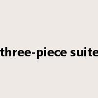 three-piece suite是什么意思
