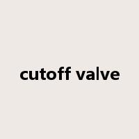 cutoff valve是什么意思