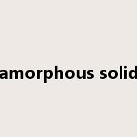 amorphous solid是什么意思