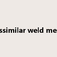 Dissimilar weld metal是什么意思