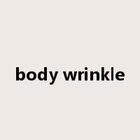 body wrinkle是什么意思