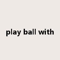 play ball with是什么意思