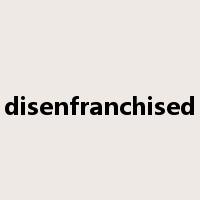 disenfranchised是什么意思