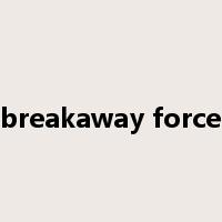 breakaway force是什么意思