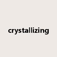 crystallizing是什么意思