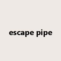 escape pipe是什么意思