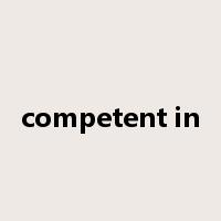 competent in是什么意思