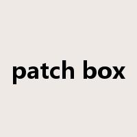 patch box是什么意思
